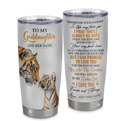Personalized To My Goddaughter Gifts Tumbler From Godmother Godfather Wherever Your Journey In Life Tiger Goddaughter Birthday Gifts Custom Stainless Steel Travel Mug | siriusteestore