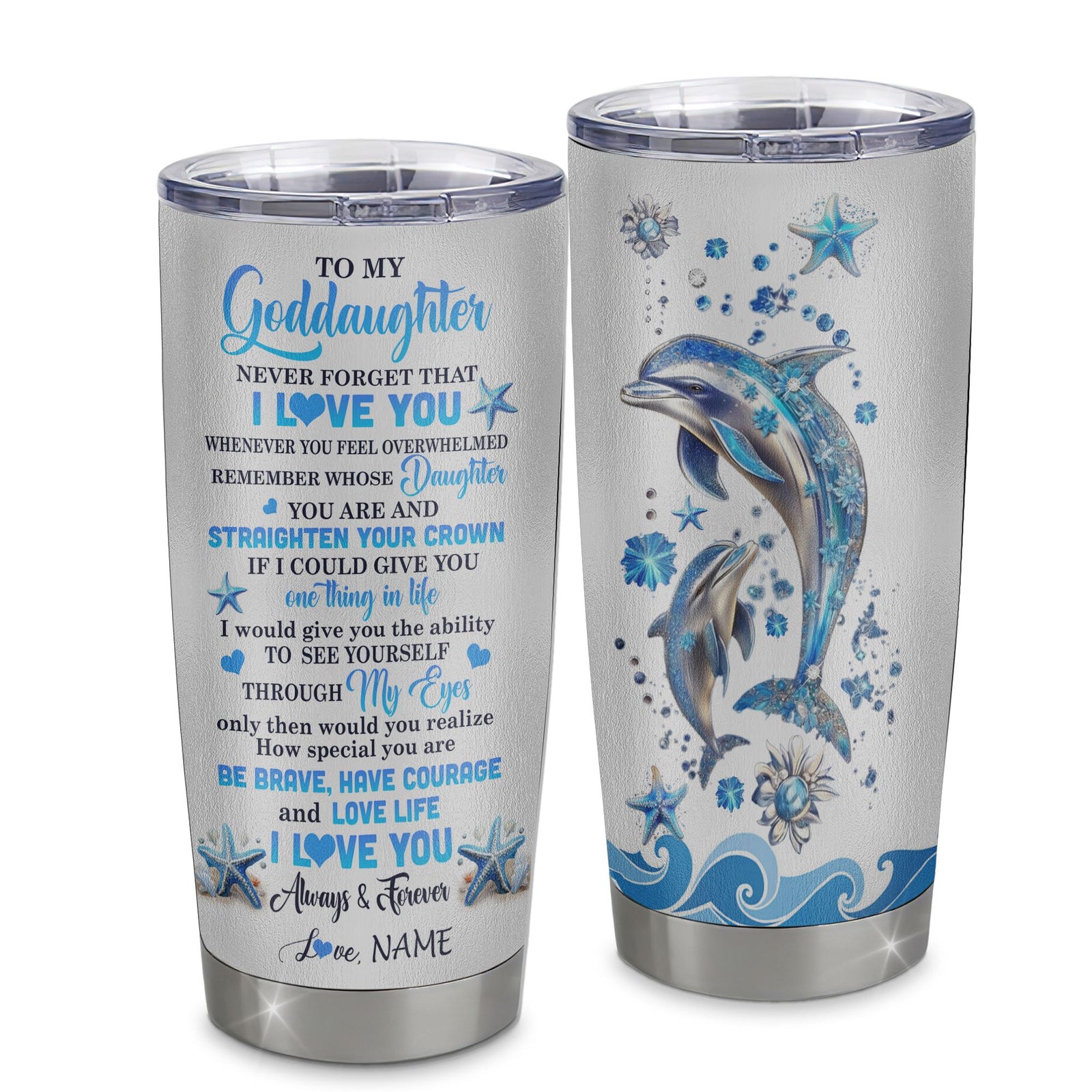 Personalized To My Goddaughter Tumbler Stainless Steel Cup Dophin Never Forget I Love You Goddaughter Gift Birthday Graduation Christmas Travel Mug | siriusteestore