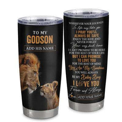 Personalized To My Godson Gifts Tumbler From Godfather Wherever Your Journey In Life Lion Goddaughter Birthday Gifts Christmas Custom Stainless Steel Travel Mug | siriusteestore