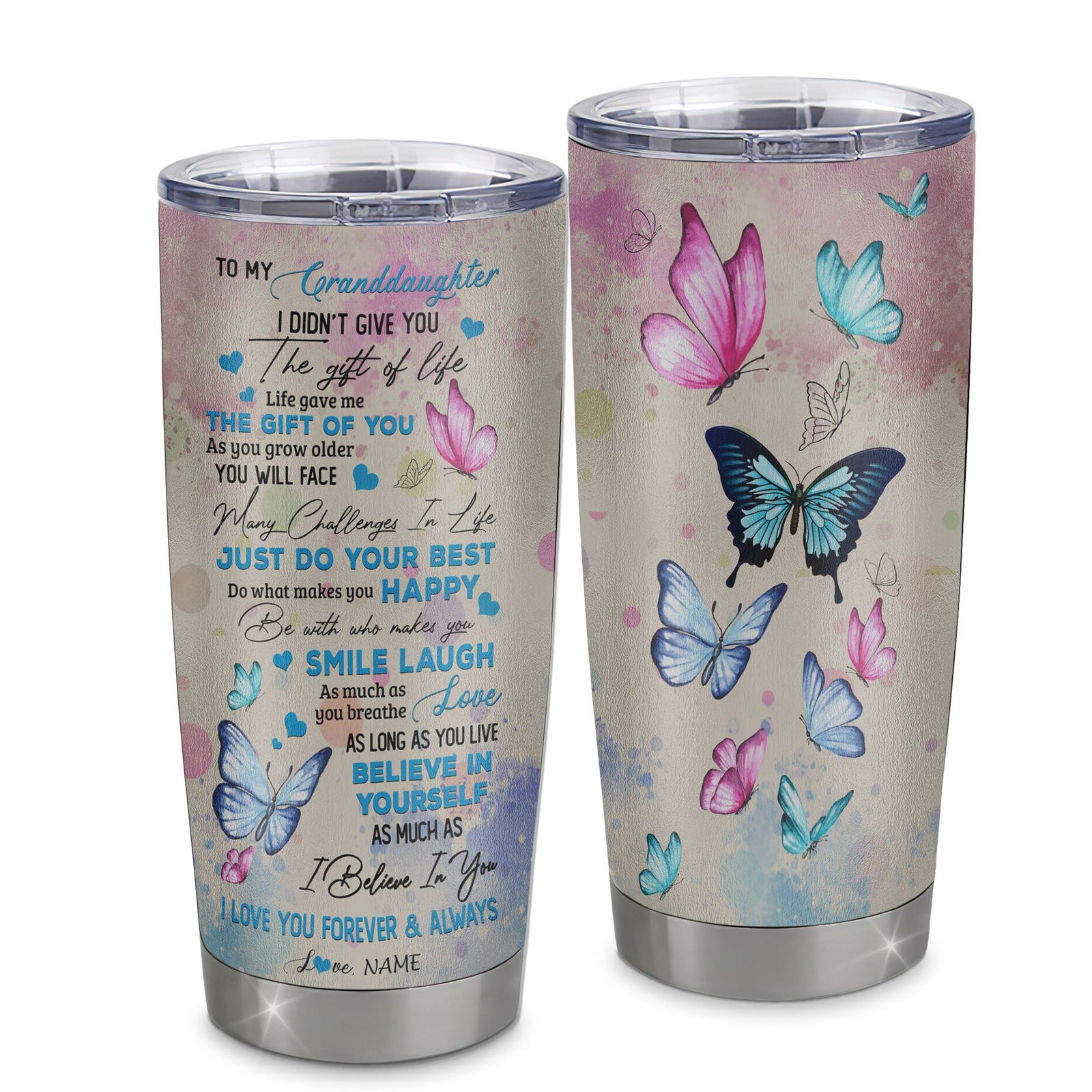 Personalized To My Granddaughter Tumbler From Grandma Stainless Steel I Didn't Give You The Gift Of Life Butterfly Granddaughter Birthday Christmas Travel Mug | siriusteestore