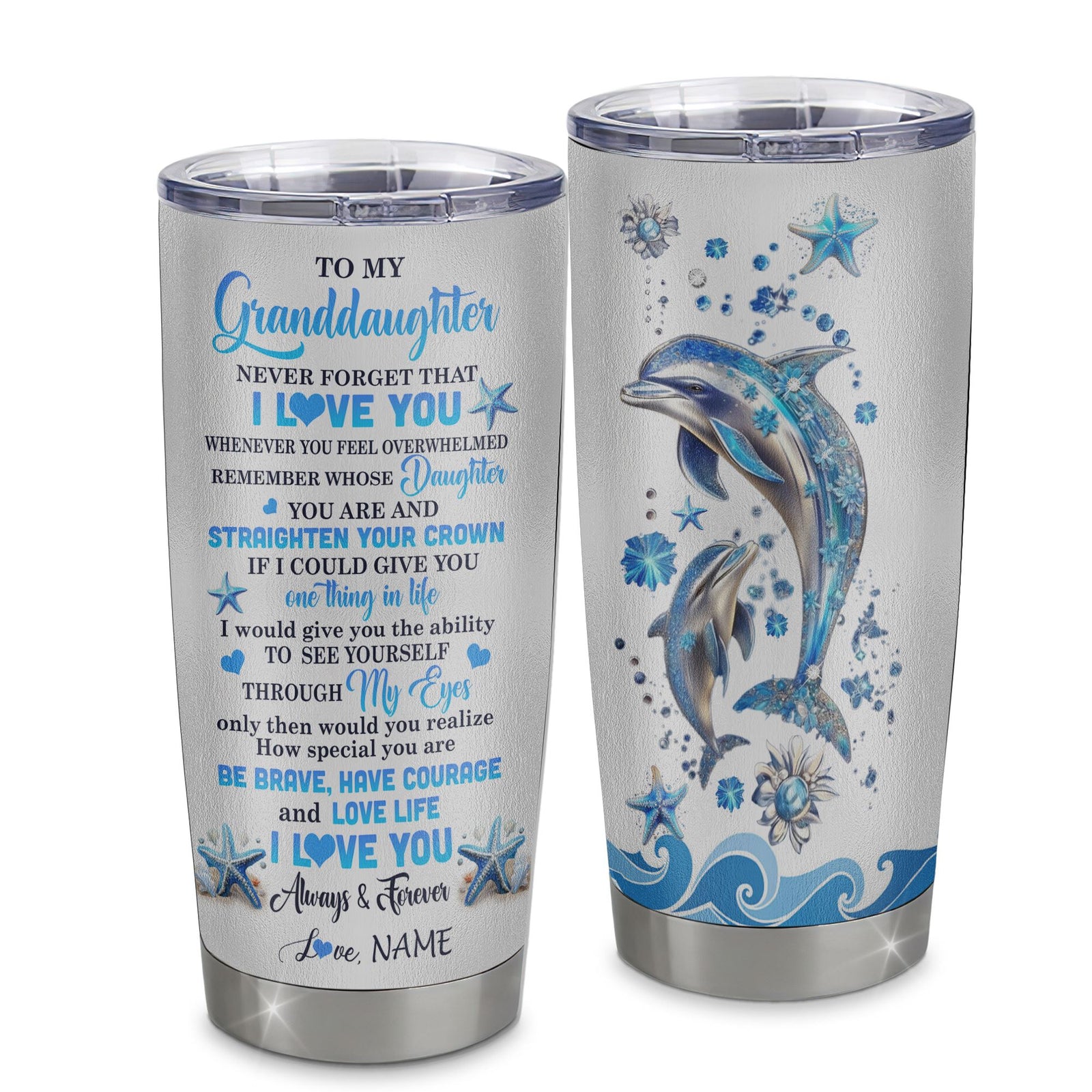 Personalized To My Granddaughter Tumbler Stainless Steel Cup Dophin Never Forget I Love You Granddaughter Gift Birthday Graduation Christmas Travel Mug | siriusteestore