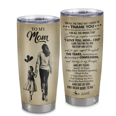 Personalized To My Mom Tumbler From Daughter Stainless Steel Cup For All The Times That I Forgot To Thank You Mom Birthday Mothers Day Christmas Travel Mug | siriusteestore