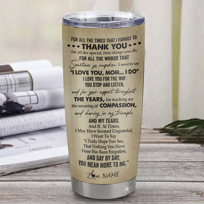 Personalized To My Mom Tumbler From Daughter Stainless Steel Cup For All The Times That I Forgot To Thank You Mom Birthday Mothers Day Christmas Travel Mug | siriusteestore