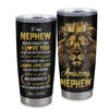 Personalized To My Nephew From Aunt Uncle Auntie Stainless Steel Tumbler Cup Never Forget I Love You Lion Nephew Birthday Graduation Christmas Travel Mug | siriusteestore