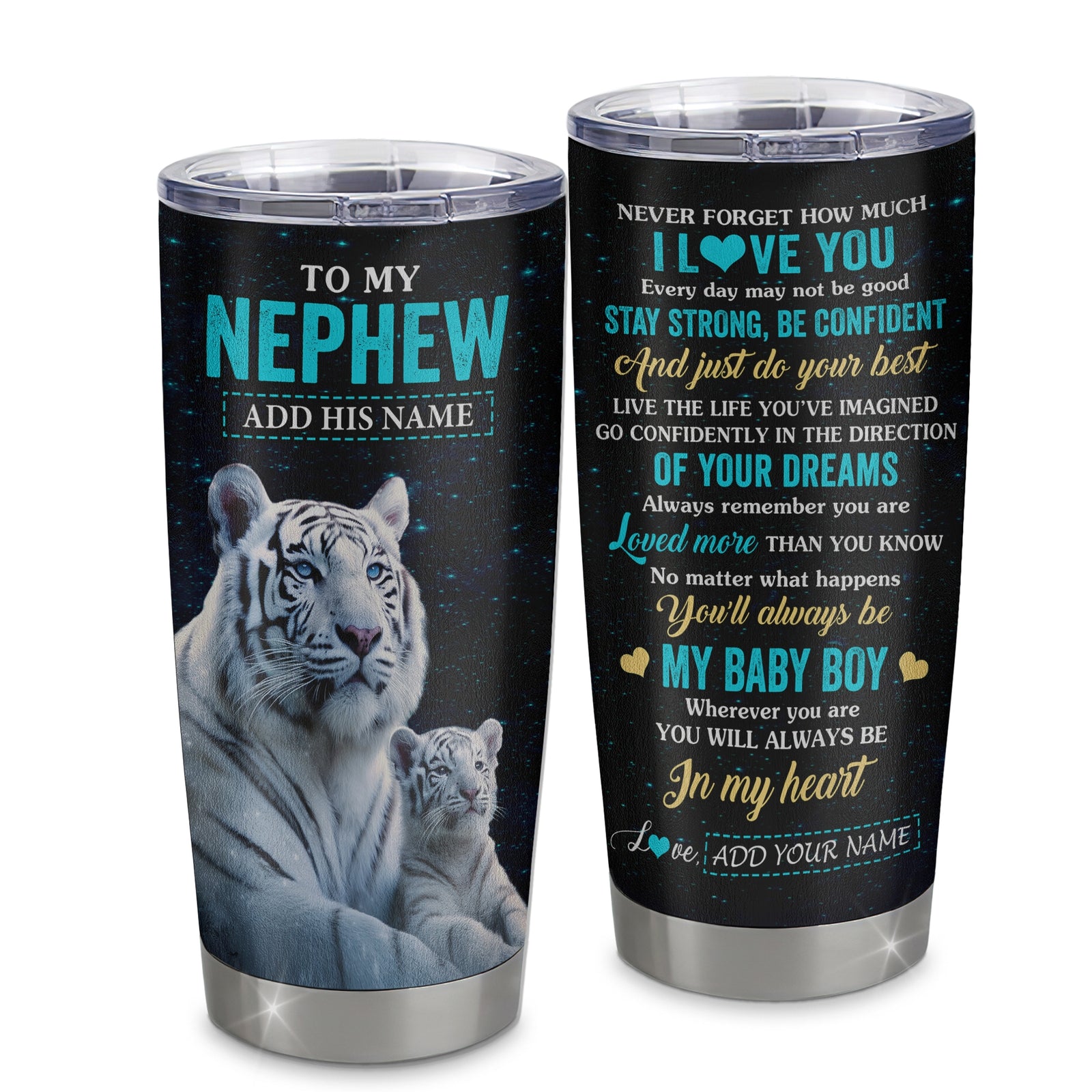 Personalized To My Nephew Gifts From Aunt Uncle Tumbler White Tiger Never Forget How Much I Love You Nephew Birthday Graduation Christmas Custom Stainless Steel Mug | siriusteestore
