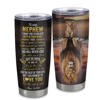 Personalized To My Nephew Tumbler From Aunt Uncle Auntie Stainless Steel Cup Believe Deep In Your Heart Lion Nephew Birthday Graduation Christmas Travel Mug | siriusteestore
