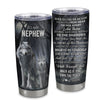 Personalized To My Nephew Tumbler From Aunt Uncle Stainless Steel Cup Never Feel That You Are Alone Wolf Nephew Birthday Gifts Graduation Christmas Custom Travel Mug | siriusteestore