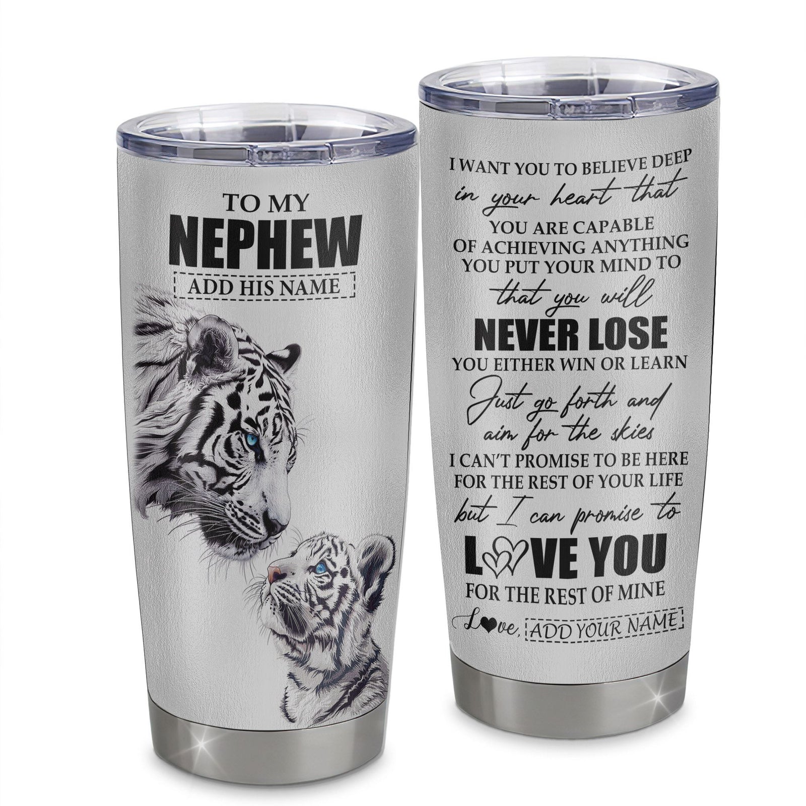 Personalized To My Nephew Tumbler From Aunt Uncle You Will Never Lose White Tiger Nephew Birthday Gifts Graduation Christmas Custom Stainless Steel Cup Travel Mug | siriusteestore