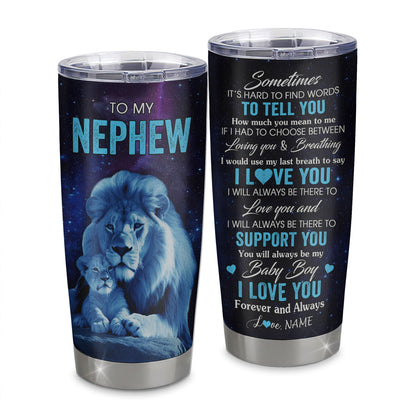 Personalized To My Nephew Tumbler From Uncle Stainless Steel Cup Sometimes It's Hard Lion Nephew Gift Birthday Graduation Christmas Custom Travel Mug | siriusteestore