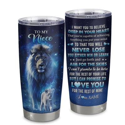 Personalized To My Niece Lion From Aunt Auntie Uncle Tumbler Stainless Steel Cup Believe Your Heart Niece Gift Birthday Graduation Christmas Custom Travel Mug | siriusteestore