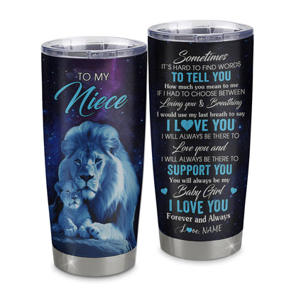 Personalized To My Niece Tumbler From Uncle Stainless Steel Cup Sometimes It's Hard Lion Niece Gift Birthday Graduation Christmas Custom Travel Mug | siriusteestore