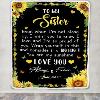 Personalized To My Sister Blanket From Brother Even When I'm Not Close Sunflower Sister Birthday Gifts Graduation Christmas Customized Fleece Throw Blanket | siriusteestore