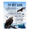 Personalized To My Son Eagle Blanket From Mom Dad Mother Father Every Day Laugh Love Live Son Birthday Gifts Graduation Christmas Customized Fleece Blanket | siriusteestore