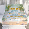 Personalized To My Son Gifts Blanket From Mom Dad Mother Father Whenever You Feel Beach Son Birthday Gifts Graduation Christmas Custom Fleece Throw Blanket | siriusteestore