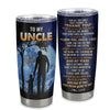 Personalized To My Uncle Tumbler From Nephew Niece Stainless Steel Cup Thank You Grateful Love Uncle Birthday Gifts Fathers Day Thanksgiving Christmas Custom Travel Mug | siriusteestore