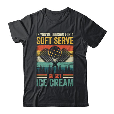 Pickleball If Your Looking For A Soft Serve Go Get Ice Cream Shirt & Hoodie | siriusteestore