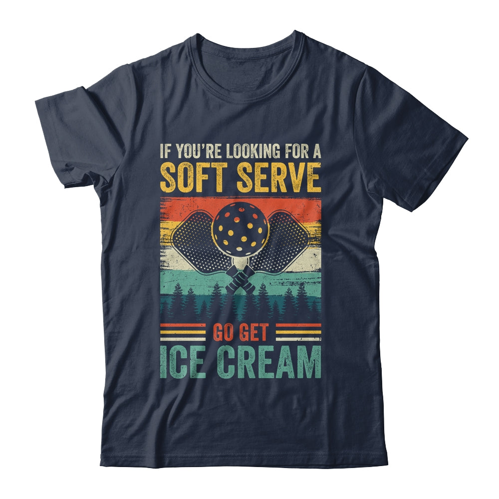 Pickleball If Your Looking For A Soft Serve Go Get Ice Cream Shirt & Hoodie | siriusteestore