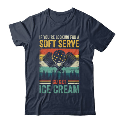 Pickleball If Your Looking For A Soft Serve Go Get Ice Cream Shirt & Hoodie | siriusteestore