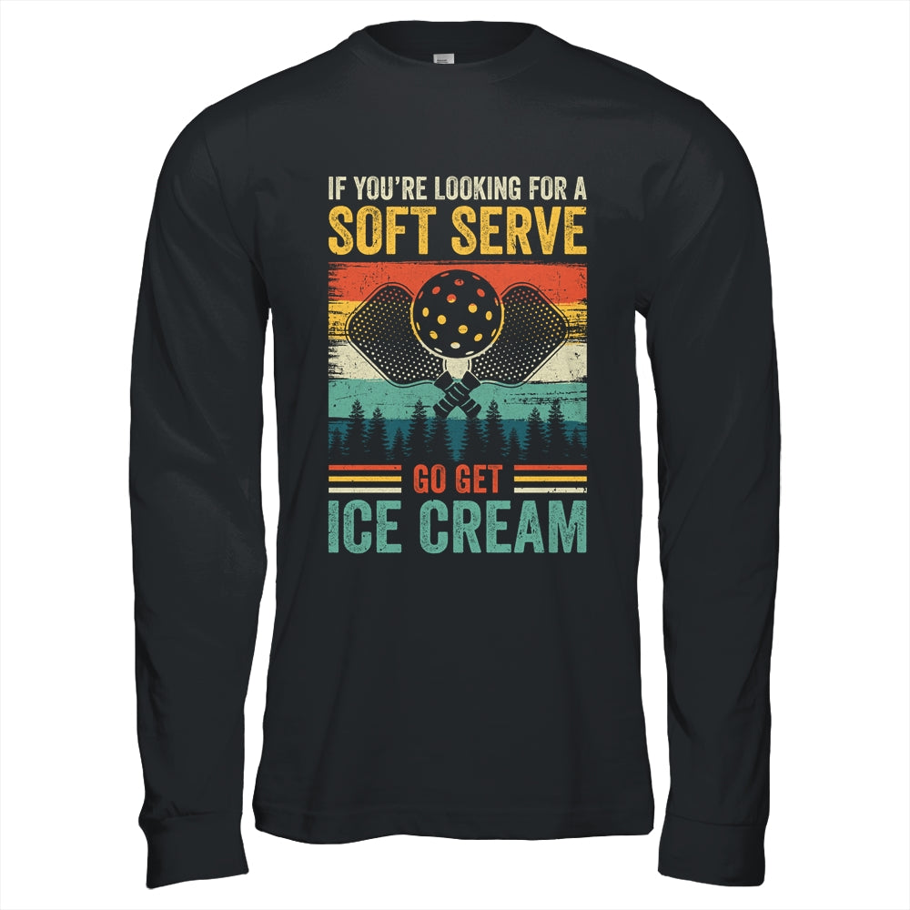 Pickleball If Your Looking For A Soft Serve Go Get Ice Cream Shirt & Hoodie | siriusteestore