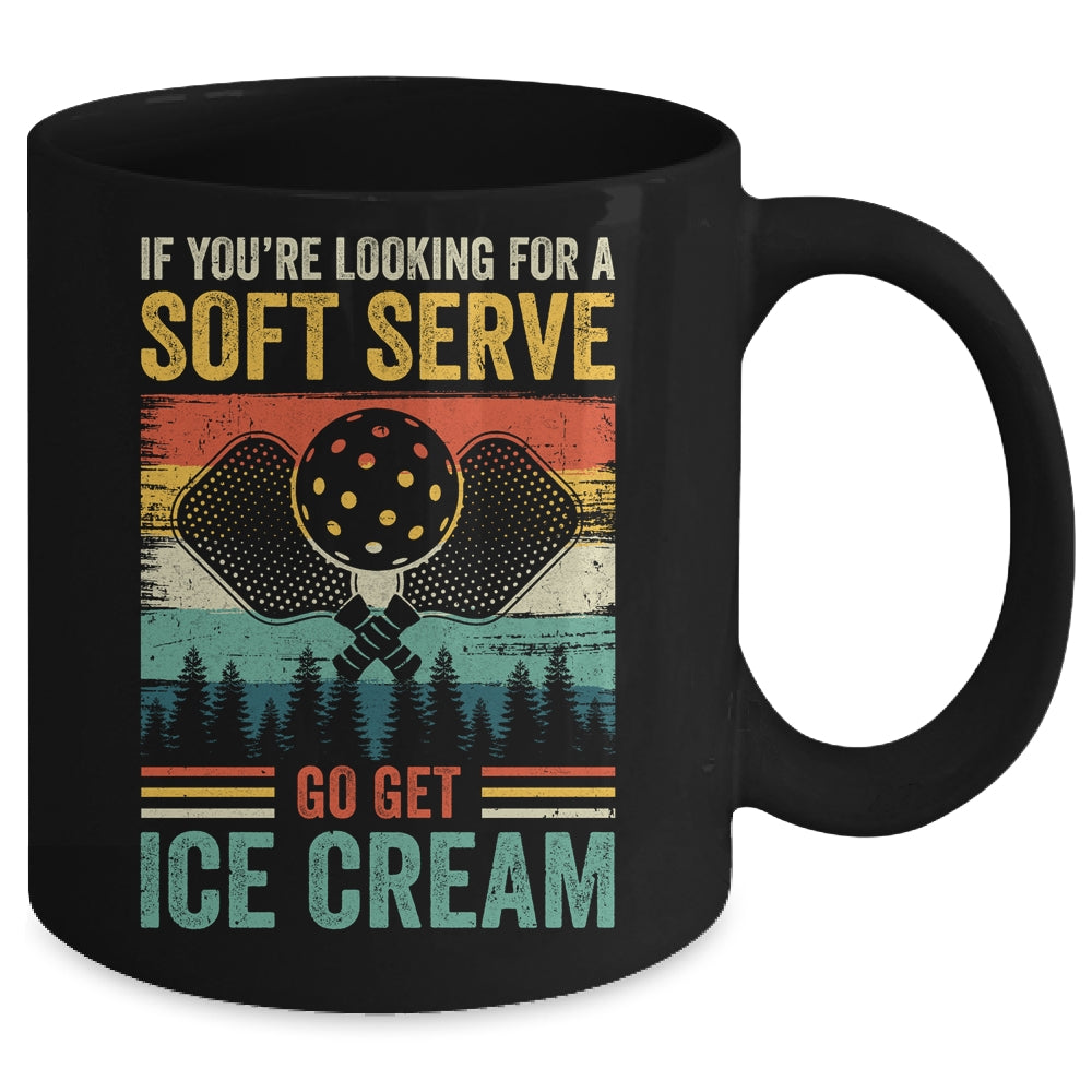Pickleball If Your Looking For A Soft Serve Go Get Ice Cream Mug | siriusteestore