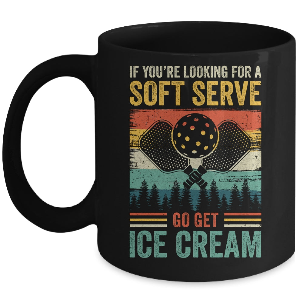 Pickleball If Your Looking For A Soft Serve Go Get Ice Cream Mug | siriusteestore