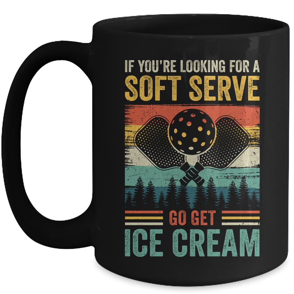 Pickleball If Your Looking For A Soft Serve Go Get Ice Cream Mug | siriusteestore
