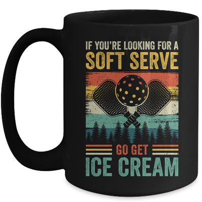Pickleball If Your Looking For A Soft Serve Go Get Ice Cream Mug | siriusteestore