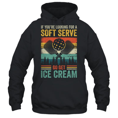 Pickleball If Your Looking For A Soft Serve Go Get Ice Cream Shirt & Hoodie | siriusteestore