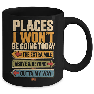 Places I Won't Be Going Today Funny Sarcastic Quote Mug | siriusteestore