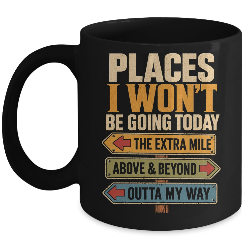 Places I Won't Be Going Today Funny Sarcastic Quote Mug | siriusteestore