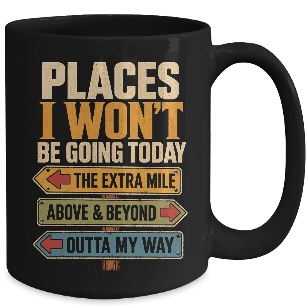 Places I Won't Be Going Today Funny Sarcastic Quote Mug | siriusteestore