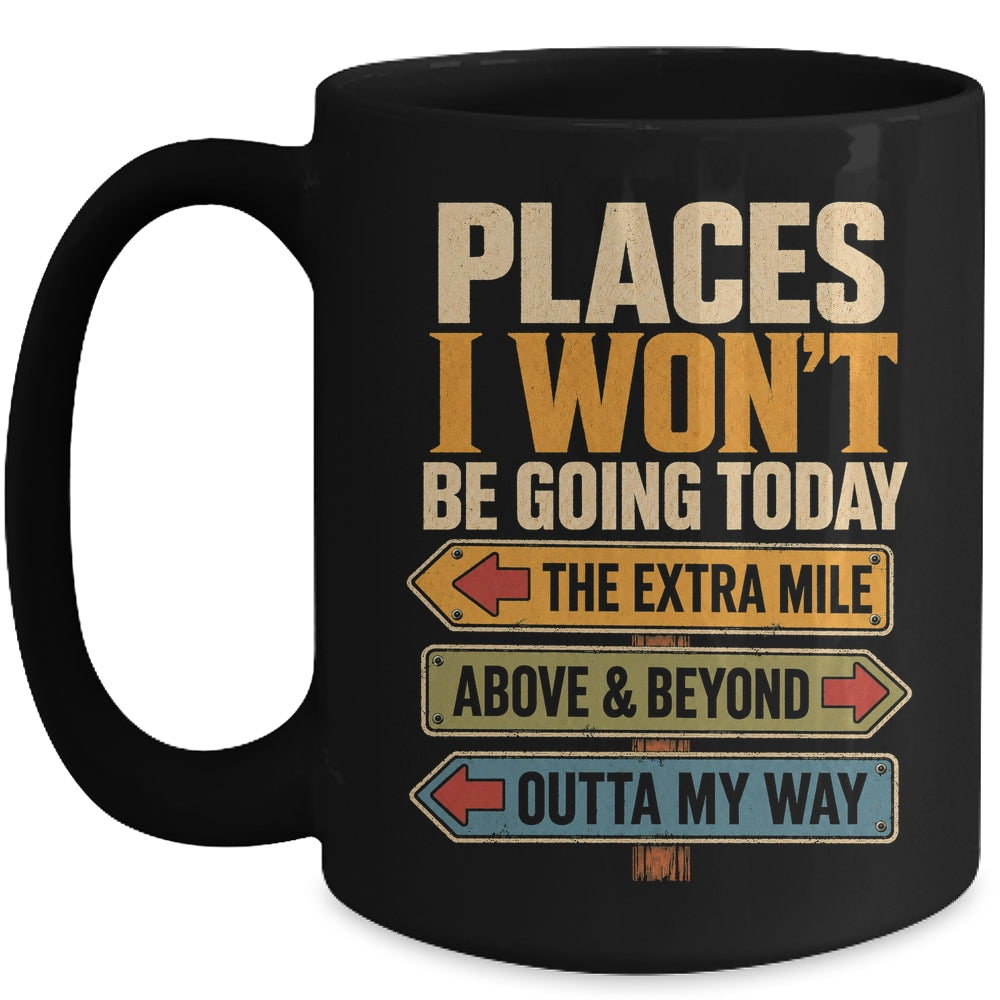 Places I Won't Be Going Today Funny Sarcastic Quote Mug | siriusteestore