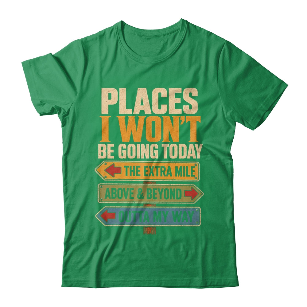 Places I Won't Be Going Today Funny Sarcastic Quote Shirt & Hoodie | siriusteestore