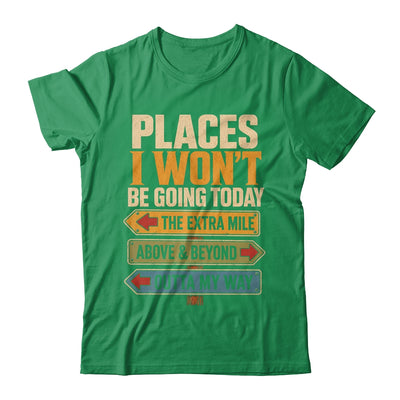 Places I Won't Be Going Today Funny Sarcastic Quote Shirt & Hoodie | siriusteestore