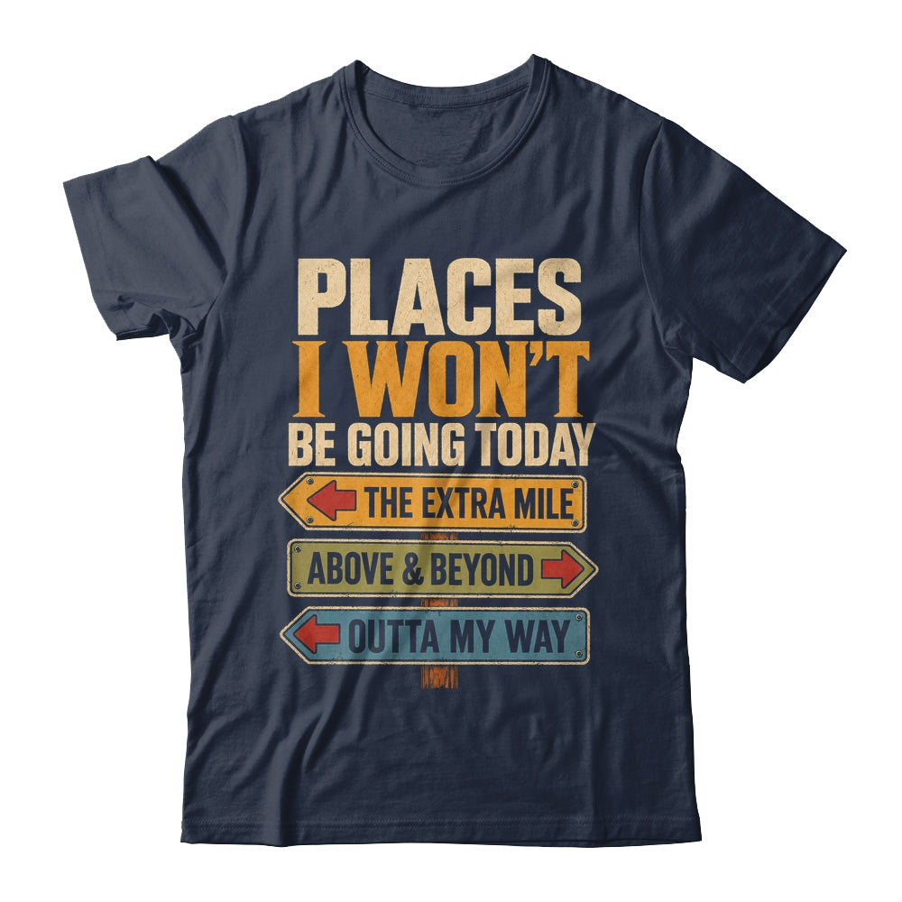 Places I Won't Be Going Today Funny Sarcastic Quote Shirt & Hoodie | siriusteestore