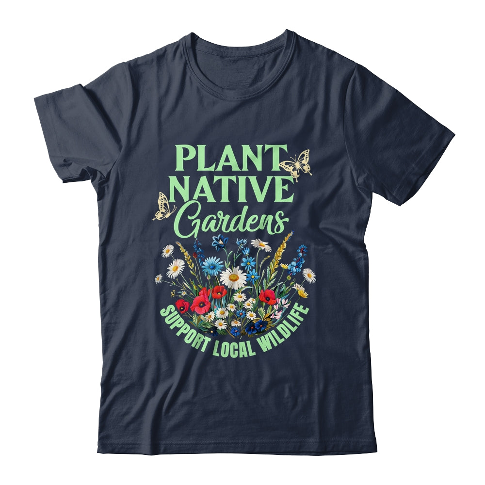 Plant Native Gardens Support Local Wildlife Gardening Lover Shirt & Tank Top | siriusteestore