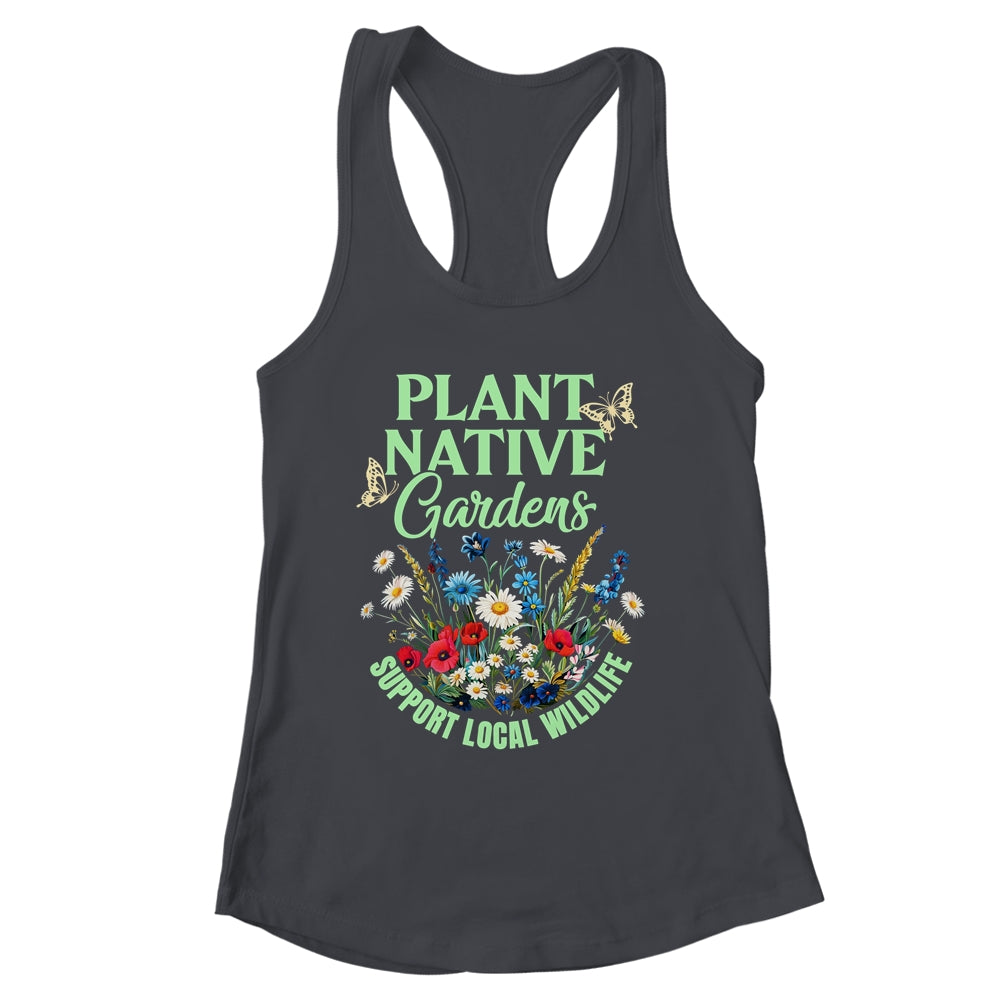 Plant Native Gardens Support Local Wildlife Gardening Lover Shirt & Tank Top | siriusteestore