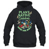 Plant Native Gardens Support Local Wildlife Gardening Lover Shirt & Tank Top | siriusteestore