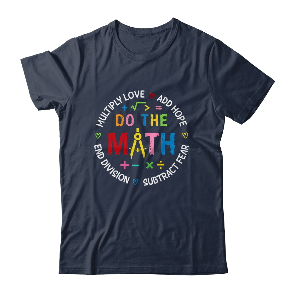 Positive Quote Inspiring Love Hope Fear Do The Math Teacher Shirt & Tank Top | siriusteestore