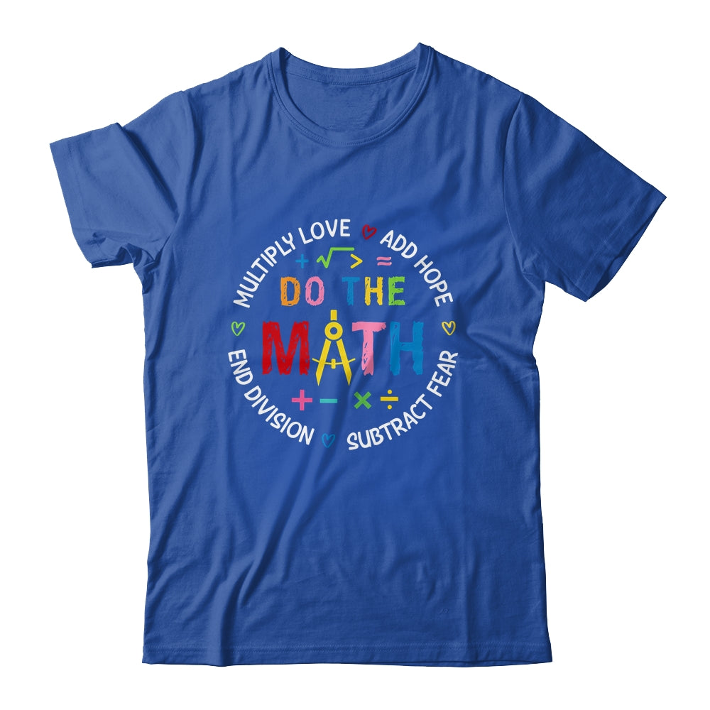 Positive Quote Inspiring Love Hope Fear Do The Math Teacher Shirt & Tank Top | siriusteestore