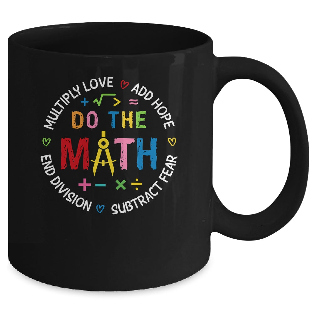 Positive Quote Inspiring Love Hope Fear Do The Math Teacher Mug | siriusteestore