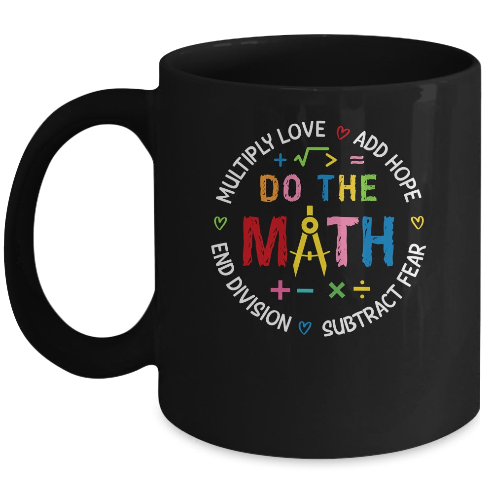 Positive Quote Inspiring Love Hope Fear Do The Math Teacher Mug | siriusteestore