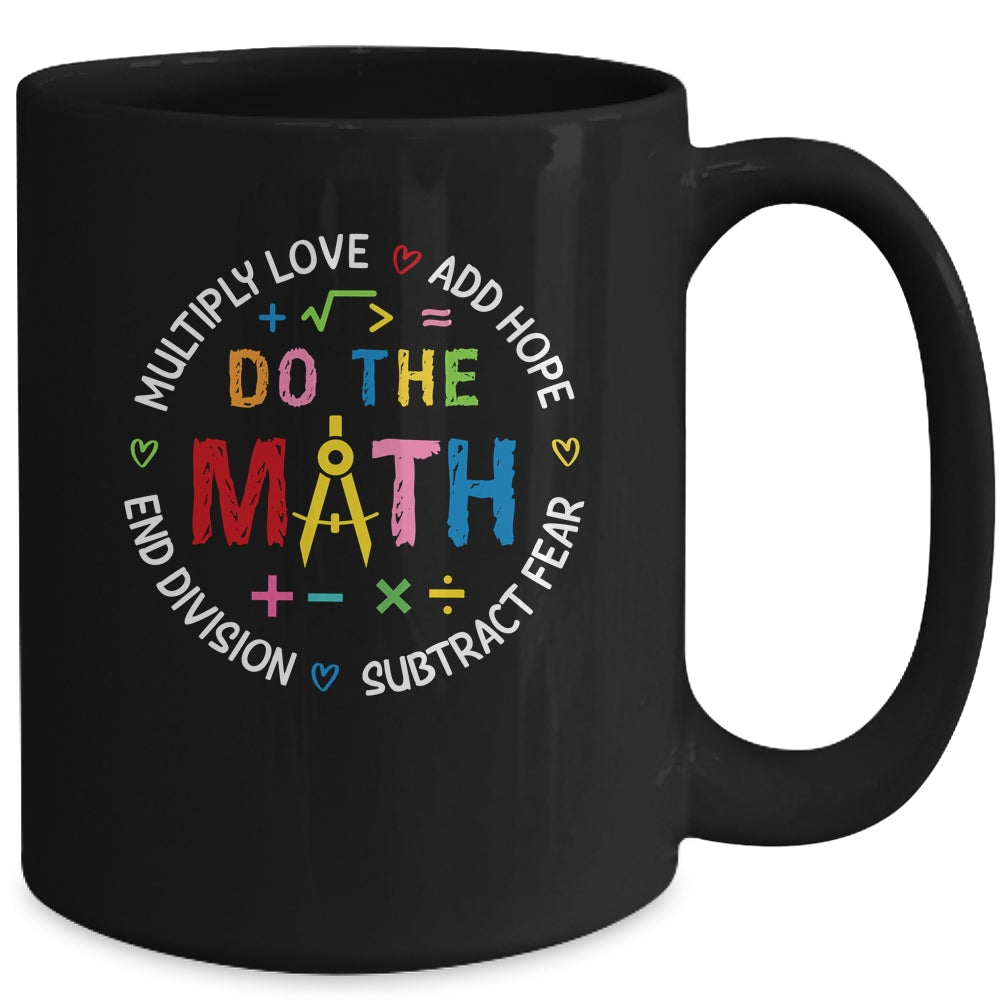 Positive Quote Inspiring Love Hope Fear Do The Math Teacher Mug | siriusteestore