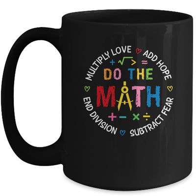 Positive Quote Inspiring Love Hope Fear Do The Math Teacher Mug | siriusteestore