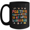 Positive Reinforcement Is My Love Language Behavior Analyst Mug | siriusteestore