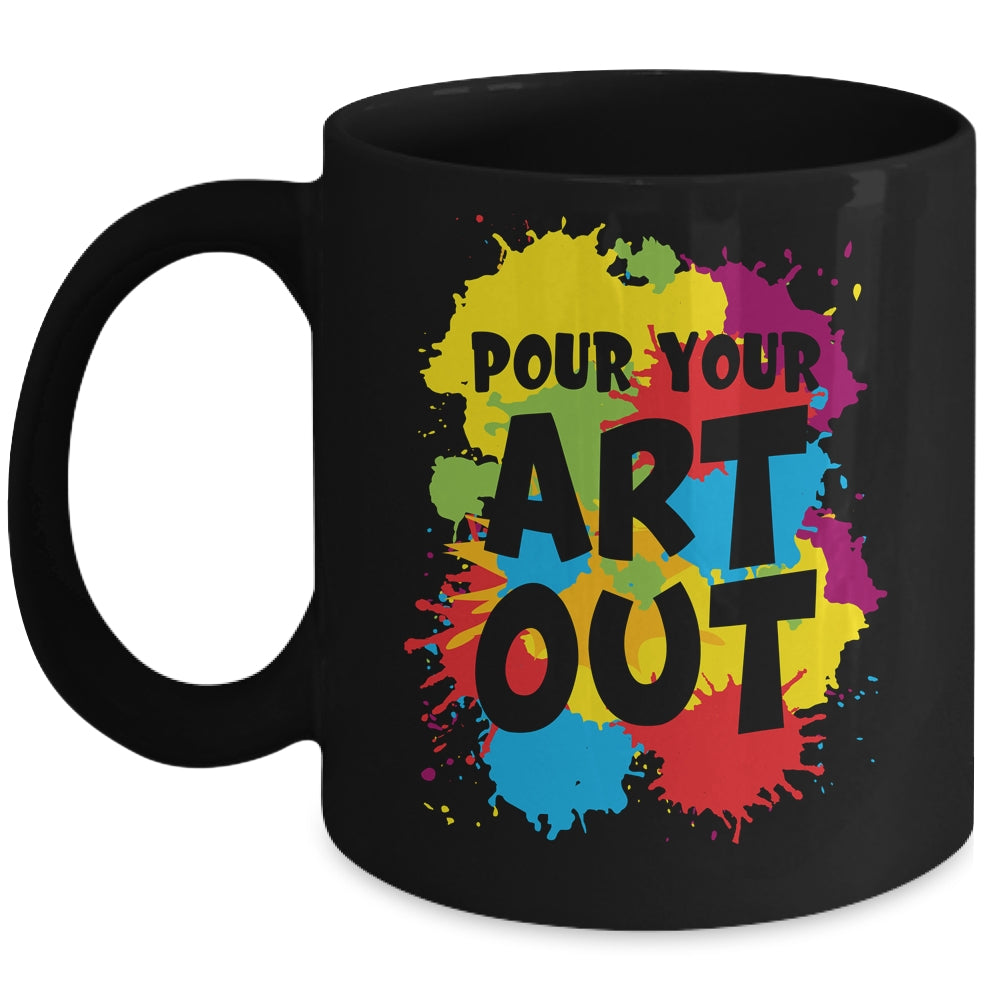 Pour Your Art Out For Men Women Painter Art Teacher Artist Mug | siriusteestore