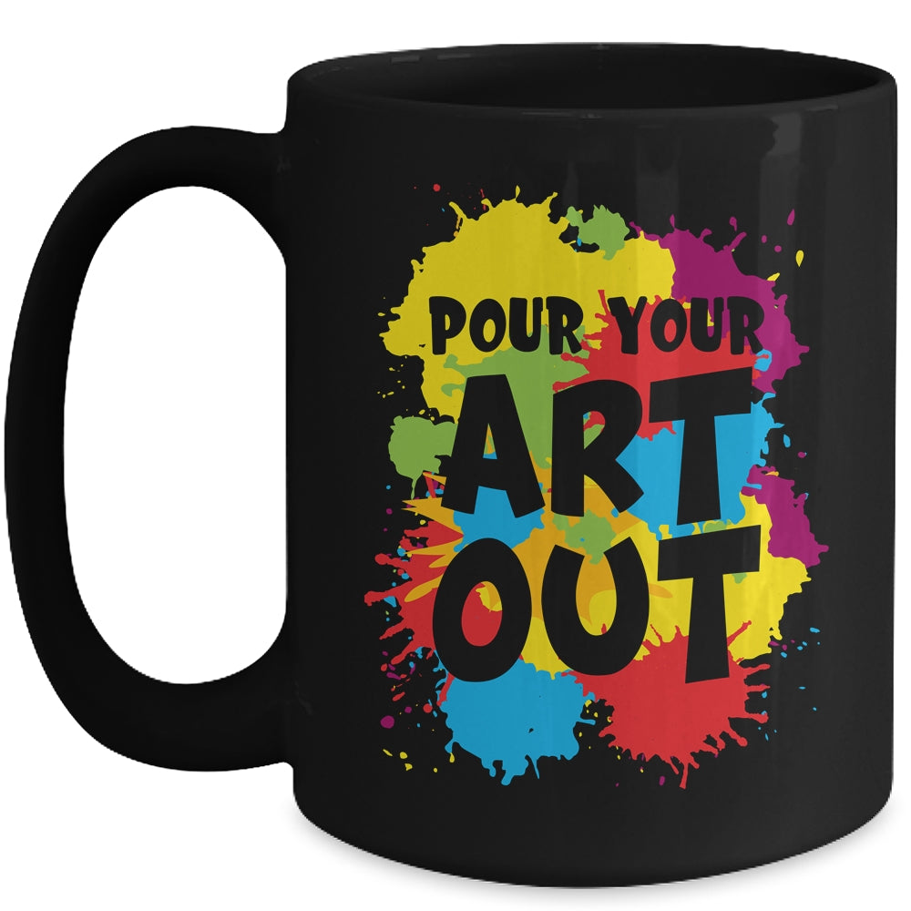 Pour Your Art Out For Men Women Painter Art Teacher Artist Mug | siriusteestore