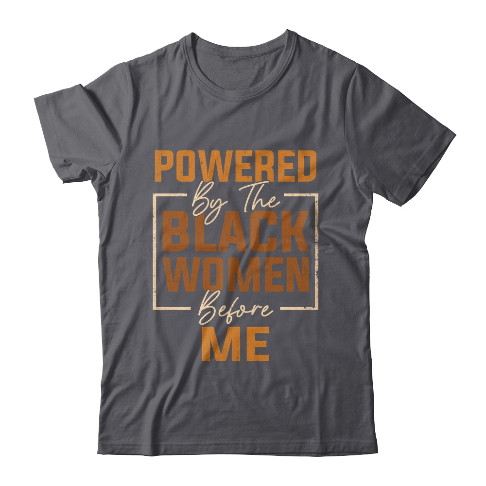 Powered By The Black Women Before Me Black History Month Shirt & Hoodie | siriusteestore