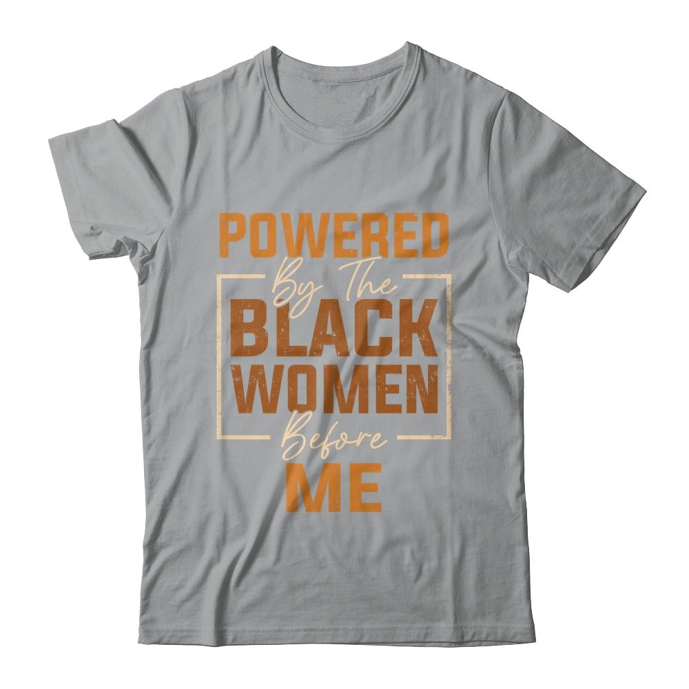 Powered By The Black Women Before Me Black History Month Shirt & Hoodie | siriusteestore