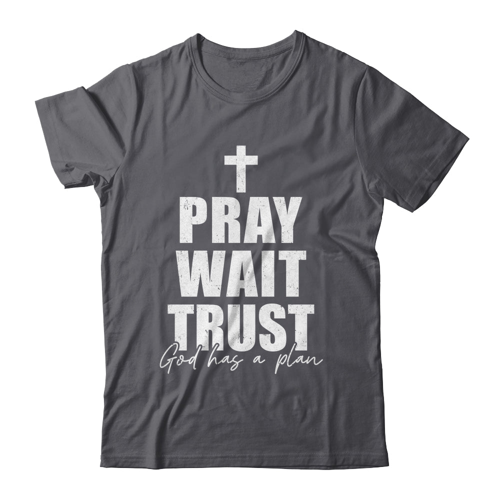 Pray Wait Trust Christian Inspirational Faith For Men Women Shirt & Hoodie | siriusteestore